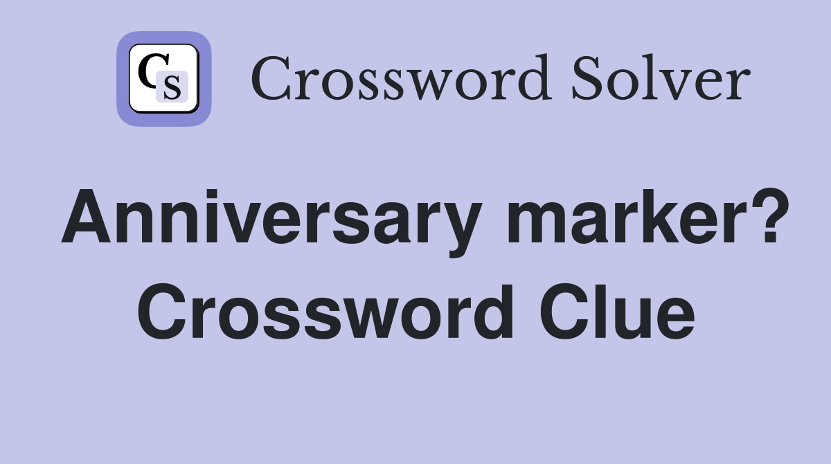 Anniversary marker? Crossword Clue Answers Crossword Solver